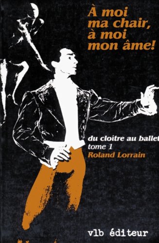 9782890052055: A moi ma chair,  moi mon me! : Du clotre au ballet tome 1