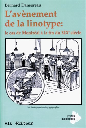 Stock image for L'avnement de la Linotype: Le cas de Montral  la fin du XIXe Sicle for sale by Robert Campbell Bookseller ABAC/ILAB