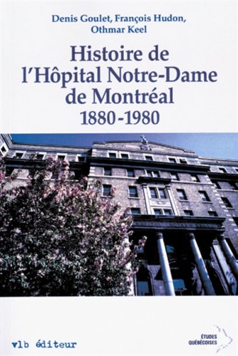 Beispielbild fr Histoire de L'Hpital Notre-Dame de Montral : 1880-1980 zum Verkauf von Better World Books Ltd