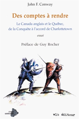 Des comptes a rendre : Le Canada anglais et le Québec, de la Conquete a l'accord de Charlottetown...
