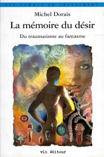 Beispielbild fr La Mmoire du dsir. Du traumatisme au fantasme zum Verkauf von GF Books, Inc.