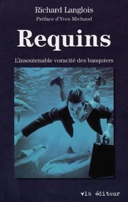 Stock image for Requins : l'insoutenable voracit des banquiers for sale by Les mots en page