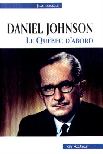 Daniel Johnson Le Québec d'abord