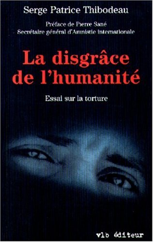Stock image for La disgrace de L'humanite : Essai sur la Torture for sale by B-Line Books