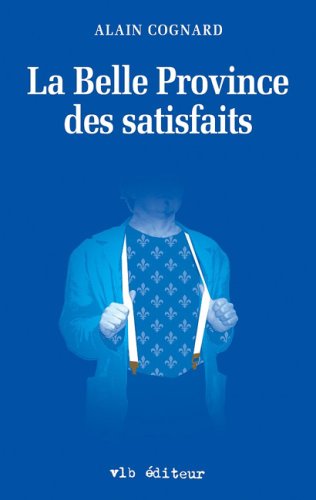 Beispielbild fr LA BELLE PROVINCE DES SATISFAITS zum Verkauf von Ammareal