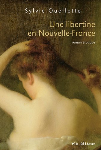 Stock image for L'indompte : Une Libertine en Nouvelle-France for sale by Better World Books