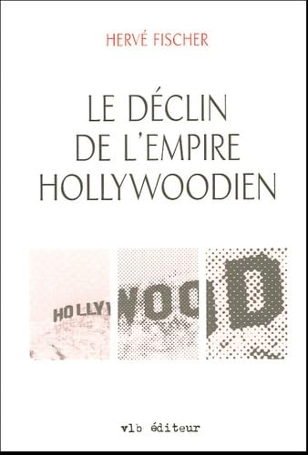 9782890058873: Le dclin de l'empire hollywoodien [Paperback] by Herv Fischer