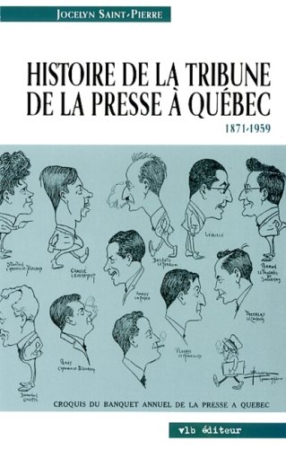 Imagen de archivo de Histoire De La Tribune De La Presse  Qubec, 1871-1959 a la venta por RECYCLIVRE