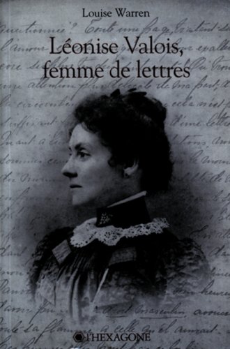 Beispielbild fr Lonise Valois : Femme de Lettres, 1868-1936: Un Portrait Incluant de Nombreux Indits, Pomes, Lettres et Journaux Intimes zum Verkauf von Better World Books