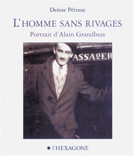 9782890065253: Lhomme sans rivages: Portrait dAlain Grandbois (Collection Itinraires)