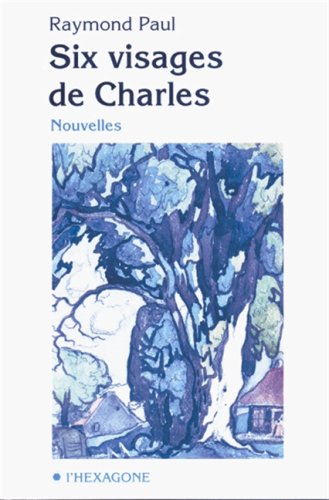 Six visages de Charles: Nouvelles (Collection Fictions) (9782890065512) by Unknown Author