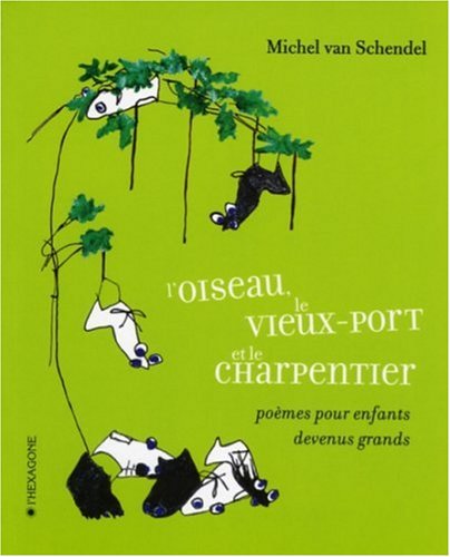 Imagen de archivo de L'oiseau, le Vieux-Port et le Charpentier : Pomes Pour Enfants Devenus Grands a la venta por Better World Books Ltd