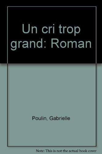 Beispielbild fr Un cri trop grand: Roman (French Edition) zum Verkauf von Better World Books Ltd