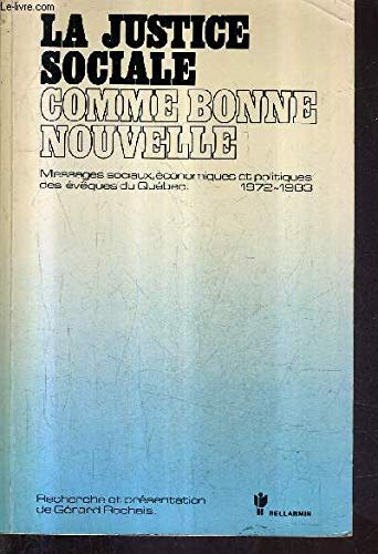 Stock image for La Justice sociale comme Bonne Nouvelle: Messages sociaux, economiques et politiques des eveques du Quebec, 1972-1983 (French Edition) for sale by Zubal-Books, Since 1961