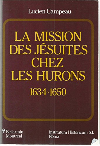 9782890076259: La mission des jésuites chez les Hurons, 1634-1650 (Bibliotheca Instituti Historici S.I) (French Edition)