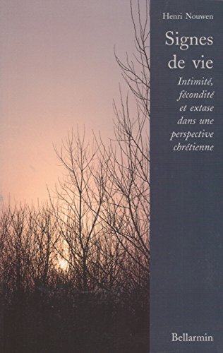 Signes de vie : Intimité, fécondité et extase dans une perspective chrétienne - Nouwen, Henri