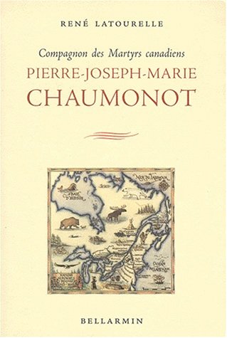 Stock image for PIERRE-JOSEPH-MARIE CHAUMONOT. Compagnons des Martyrs canadiens for sale by Ammareal