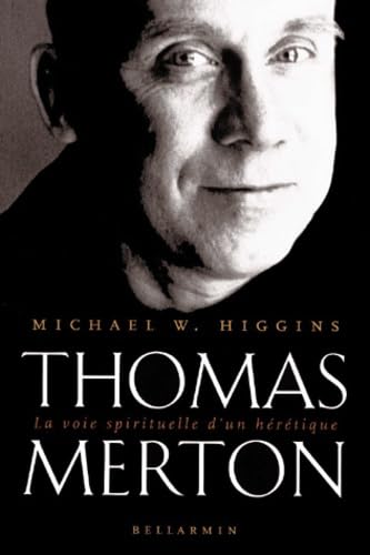 Thomas Merton: La Voie spirituelle d'un hÃ©rÃ©tique (9782890078901) by Higgins, Michael W.; Roquet, GeneviÃ¨ve