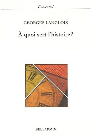 a quoi sert l'histoire ? (ESSENTIEL) (9782890078956) by Langlois G, Georges
