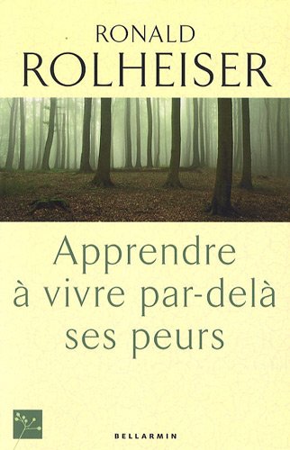 APPRENDRE A VIVRE PAR-DELA SES PEURS, T. 01 (9782890079915) by Ronald Rolheiser