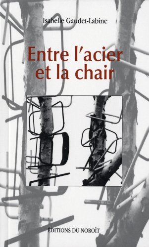 Beispielbild fr Entre l'acier et la chair zum Verkauf von Librairie La Canopee. Inc.