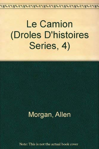 Le Camion (Droles D'Histoires Series, 4) (French Edition) (9782890210561) by Morgan, Allen