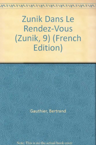 Zunik Dans Le Rendez-Vous (Zunik, 9) (French Edition) (9782890212169) by Gauthier, Bertrand