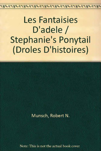 Les Fantaisies D'adele / Stephanie's Ponytail (Droles D'histoires) (French Edition) (9782890212848) by Munsch, Robert N.