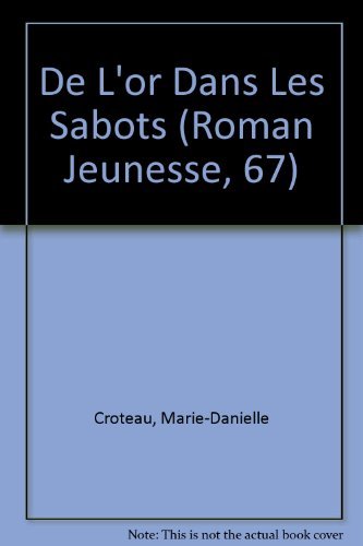 De L'or Dans Les Sabots (Roman Jeunesse, 67) (French Edition) (9782890212978) by Croteau, Marie-Danielle