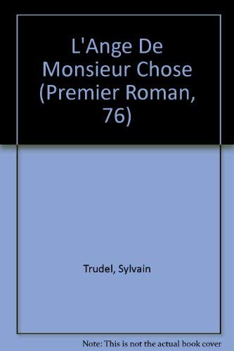 Beispielbild fr L'Ange De Monsieur Chose (Premier Roman, 76) (French Edition) zum Verkauf von GF Books, Inc.