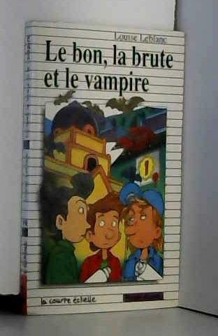 Le Bon, LA Brute Et Le Vampire (Premier Roman, 82) (French Edition) (9782890213654) by Leblanc, Louise