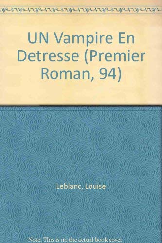 UN Vampire En Detresse (Premier Roman, 94) (French Edition) (9782890214118) by Leblanc, Louise