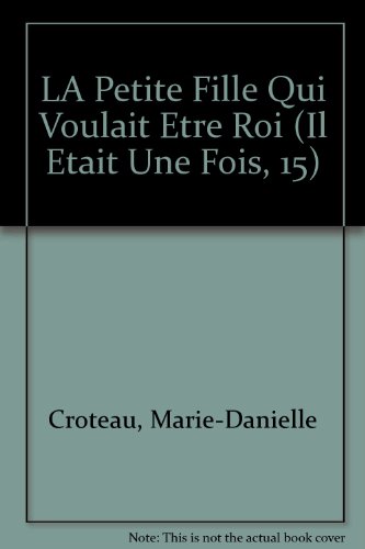 Beispielbild fr LA Petite Fille Qui Voulait Etre Roi (Il Etait Une Fois, 15) zum Verkauf von medimops