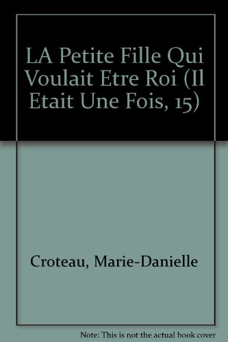 Stock image for LA Petite Fille Qui Voulait Etre Roi (Il Etait Une Fois, 15) for sale by medimops