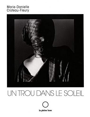 Un trou dans le soleil: Roman (French Edition) (9782890240834) by Croteau, Marie-Danielle