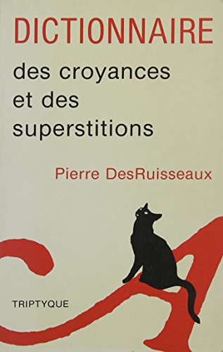 DICTIONNAIRE DES CROYANCES ET DES SUPERSTITIONS (9782890310933) by DESRUISSEAUX PIERRE