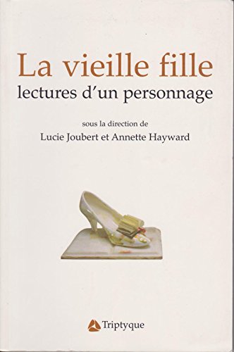 Beispielbild fr La vieille fille: lectures d'un personnage zum Verkauf von Mullen Books, ABAA