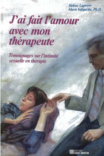Beispielbild fr J'ai Fait l'Amour avec Mon Therapeute : Temoignages sur l'Intimite Sexuelle en Therapie zum Verkauf von Better World Books