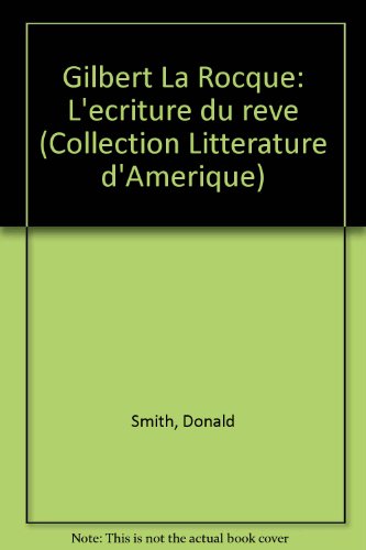 Gilbert La Rocque: L'eÌcriture du reÌ‚ve (Collection LitteÌrature d'AmeÌrique) (French Edition) (9782890372757) by Smith, Donald