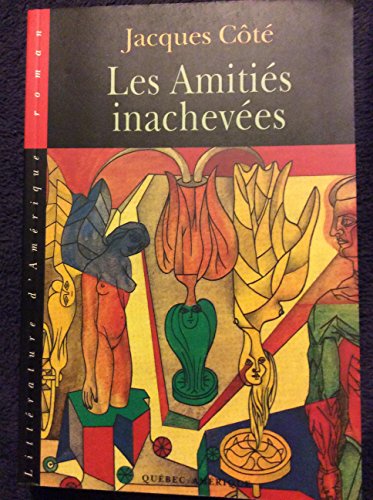 9782890377493: Les amities inachevees: Roman (Collection Litterature d'Amerique) (French Edition)