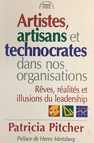 Beispielbild fr Artistes, artisans et technocrates dans nos organisations: Rves, ralits et illusions du leadership zum Verkauf von Ammareal