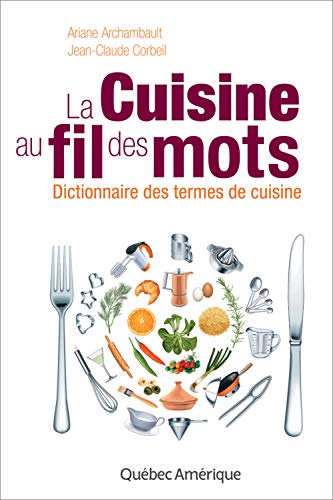 La cuisine au fil des mots - Dictionnaire des termes de la cuisine