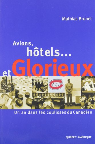Beispielbild fr Avions, htels et glorieux - Un an dans les coulisses du Canadien zum Verkauf von Librairie Le Nord