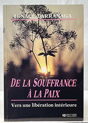 Stock image for De la Souffrance a la Paix : Vers une Liberation Interieure for sale by Better World Books