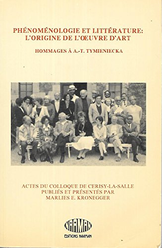 Stock image for Phenomenologie et Litterature: l'Origine de l'Oeuvre d'Art; Hommages a A.-T. Tymieniecka for sale by Curious Book Shop