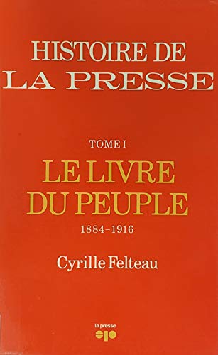 Beispielbild fr Le livre du peuple: 1884-1916 (Histoire de la Presse) zum Verkauf von Book Dispensary
