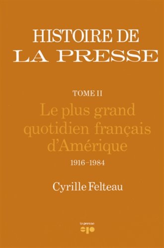 Beispielbild fr Histoire de La Presse Tome II: Le plus grand quotidien franais d'Amrique 1916-1984 zum Verkauf von Quickhatch Books