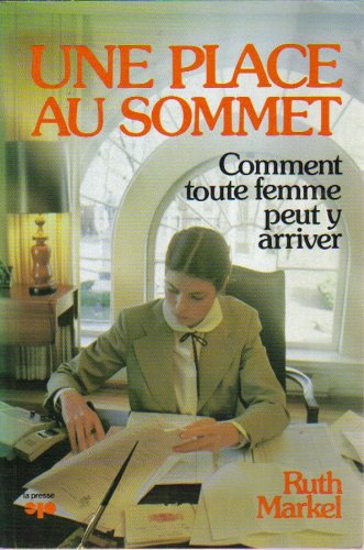 Beispielbild fr Une place au sommet - Comment toute femme peut y arriver zum Verkauf von Librairie Le Nord