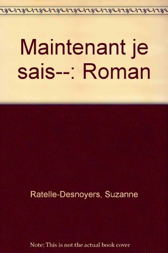 9782890432437: Maintenant je sais--: Roman (French Edition)
