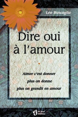 Stock image for Dire oui ? l'amour: Aimer c'est donner, plus on donne, plus on grandit en amour for sale by Better World Books